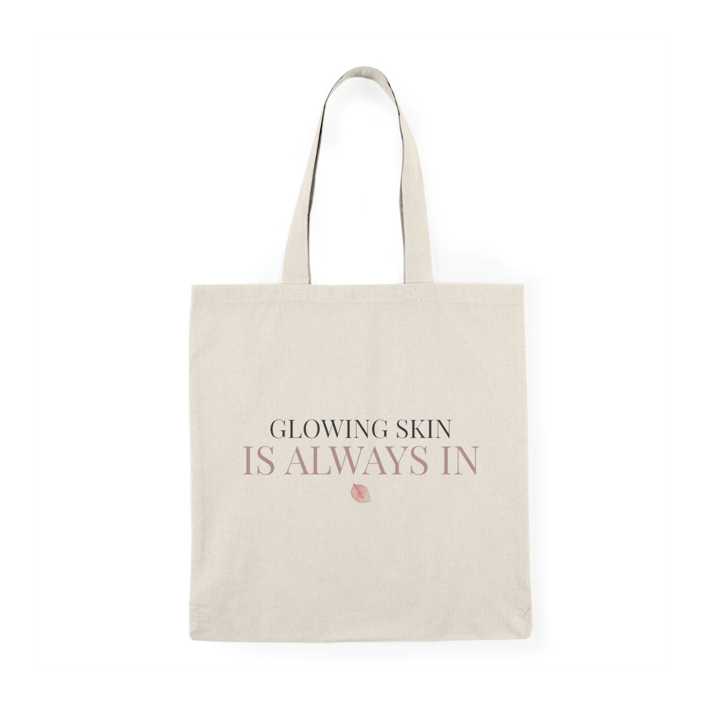 Glowing Skin Is Always In Canvas Tote